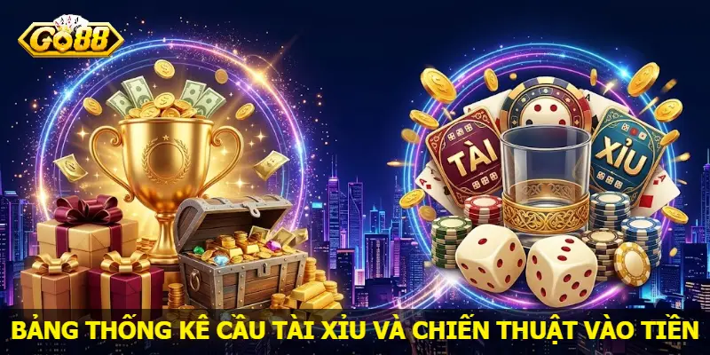 bang-thong-ke-cau-tai-xiu-va-chien-thuat-vao-tien