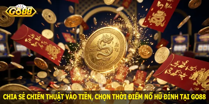 chia-se-chien-thuat-vao-tien-chon-thoi-diem-no-hu-dinh-tai-go88