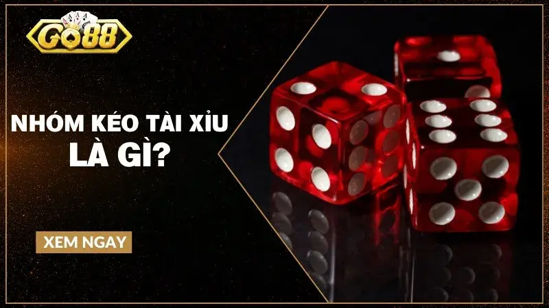 Nhóm kéo tài xỉu GO88 - ảnh 1