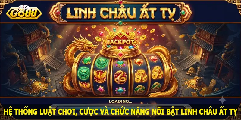 he-thong-luat-choi-cuoc-va-chuc-nang-noi-bat-linh-chau-at-ty