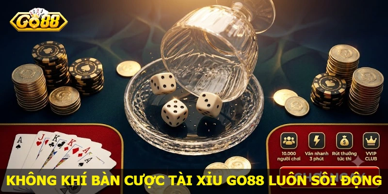 khong-khi-ban-cuoc-tai-xiu-go88-luon-soi-dong