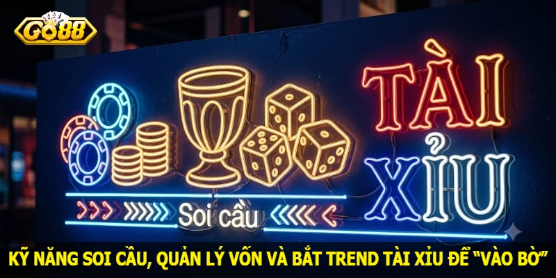 ky-nang-soi-cau-quan-ly-von-va-bat-trend-tai-xiu-de-vao-bo