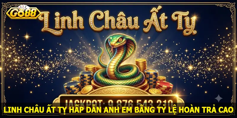 linh-chau-at-ty-hap-dan-anh-em-bang-ty-le-hoan-tra-cao